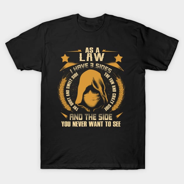 Law - I Have 3 Sides You Never Want to See T-Shirt by Cave Store